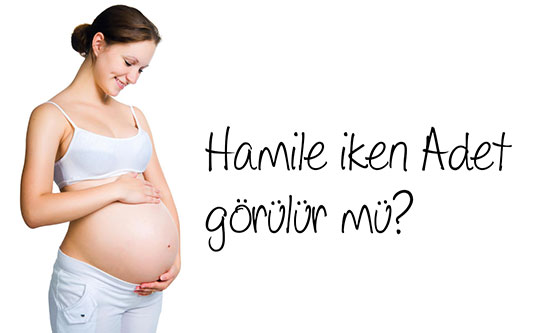 Hamileyken Adet Olunurmu?